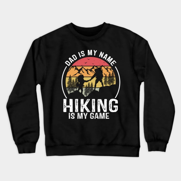 Dad is my Name Hiking is my Game Crewneck Sweatshirt by banayan